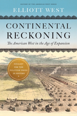 Continental Reckoning: The American West in the Age of Expansion - West, Elliott