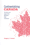 Continentalizing Canada: The Politics and Legacy of the MacDonald Royal Commission