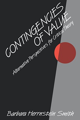 Contingencies of Value: Alternative Perspectives for Critical Theory - Smith, Barbara Herrnstein, Professor