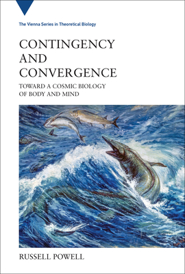 Contingency and Convergence: Toward a Cosmic Biology of Body and Mind - Powell, Russell