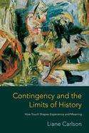 Contingency and the Limits of History: How Touch Shapes Experience and Meaning