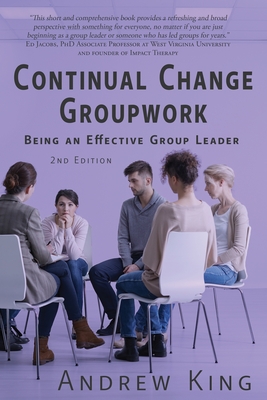 Continual Change Groupwork: Being an Effective Group Leader - King, Andrew