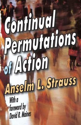 Continual Permutations of Action - Strauss, Anselm L (Editor)