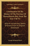 Continuation of the History of the Province of Massachusetts Bay, from the Year 1748, Vol. 1: With an Introductory Sketch of Events from Its Original Settlement (Classic Reprint)