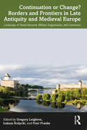 Continuation or Change? Borders and Frontiers in Late Antiquity and Medieval Europe: Landscape of Power Network, Military Organisation and Commerce