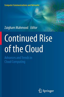 Continued Rise of the Cloud: Advances and Trends in Cloud Computing - Mahmood, Zaigham (Editor)