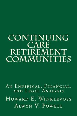 Continuing Care Retirement Communities: An Empirical, Financial, and Legal Analysis - Powell, Alwyn V, and Winklevoss, Howard E