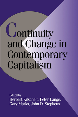 Continuity and Change in Contemporary Capitalism - Kitschelt, Herbert (Editor), and Lange, Peter (Editor), and Marks, Gary (Editor)