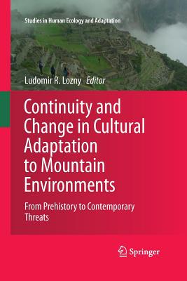 Continuity and Change in Cultural Adaptation to Mountain Environments: From Prehistory to Contemporary Threats - Lozny, Ludomir R (Editor)