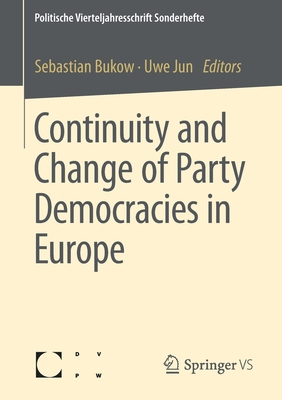 Continuity and Change of Party Democracies in Europe - Bukow, Sebastian (Editor), and Jun, Uwe (Editor)