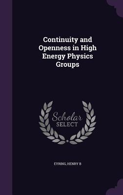 Continuity and Openness in High Energy Physics Groups - Eyring, Henry B