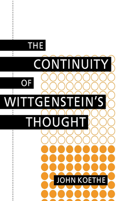 Continuity of Wittgenstein's Thought - Koethe, John