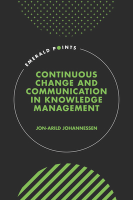 Continuous Change and Communication in Knowledge Management - Johannessen, Jon-Arild