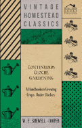 Continuous Cloche Gardening - A Handbook on Growing Crops Under Cloches
