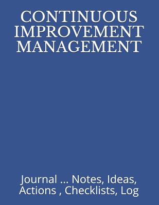 Continuous Improvement Management: Journal ... Notes, Ideas, Actions, Checklists, Log - Just Visualize It