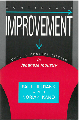 Continuous Improvement: Quality Control Circles in Japanese Industry Volume 19 - Lillrank, Paul, and Kano, Noriaki