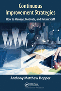 Continuous Improvement Strategies: How to Manage, Motivate, and Retain Staff