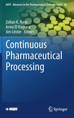 Continuous Pharmaceutical Processing - Nagy, Zoltan K (Editor), and El Hagrasy, Arwa (Editor), and Litster, Jim (Editor)