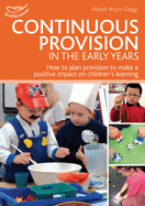 Continuous Provision in the Early Years: How to plan provision to make a positive impact on children's learning