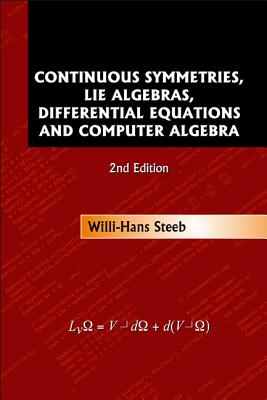 Continuous Symmetries, Lie Algebras, Differential Equations and Computer Algebra (2nd Edition) - Steeb, Willi-Hans