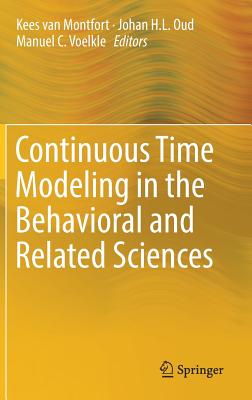 Continuous Time Modeling in the Behavioral and Related Sciences - Van Montfort, Kees (Editor), and Oud, Johan H L (Editor), and Voelkle, Manuel C (Editor)