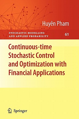 Continuous-Time Stochastic Control and Optimization with Financial Applications - Pham, Huyn