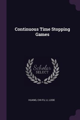 Continuous Time Stopping Games - Huang, Chi-Fu, and Li, Lode