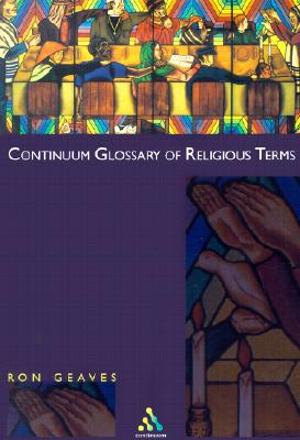 Continuum Glossary of Religious Terms - Geaves, Ron (Editor)