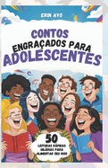 Contos Engra?ados Para Adolescentes: 50 Leituras Rpidas Hilrias Para Alimentar Seu Riso