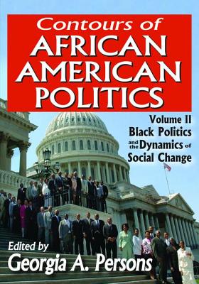 Contours of African American Politics: Volume 2, Black Politics and the Dynamics of Social Change - Persons, Georgia A. (Editor)