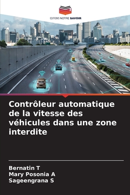 Contr?leur automatique de la vitesse des v?hicules dans une zone interdite - T, Bernatin, and A, Mary Posonia, and S, Sageengrana