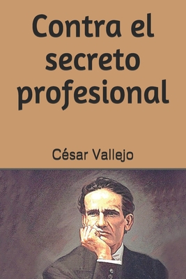 Contra el secreto profesional - Tues, Jm (Editor), and Vallejo, C?sar