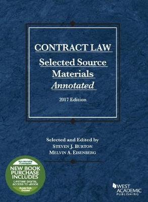 Contract Law, Selected Source Materials Annotated: 2017 Edition - Burton, Steven, and Eisenberg, Melvin