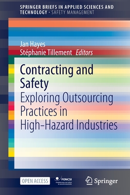 Contracting and Safety: Exploring Outsourcing Practices in High-Hazard Industries - Hayes, Jan (Editor), and Tillement, Stphanie (Editor)