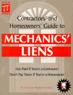 Contractors' and Homeowners' Guide to Mechanics' Liens: Get Paid If You're a Contractor, Don't Pay Twice If You're a Homeowner - California Only