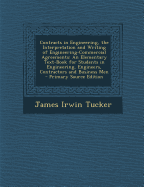 Contracts in Engineering, the Interpretation and Writing of Engineering-Commercial Agreements: An Elementary Text-Book for Students in Engineering, Engineers, Contractors and Business Men - Primary Source Edition