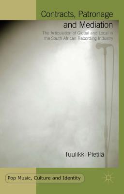 Contracts, Patronage and Mediation: The Articulation of Global and Local in the South African Recording Industry - Pietil, Tuulikki