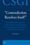 "Contradiction Resolves Itself" - An Analysis of the Arguments in the Chapter "The Essentialities or the Determinations of Reflection" in Hegel's Doctrine of Essence