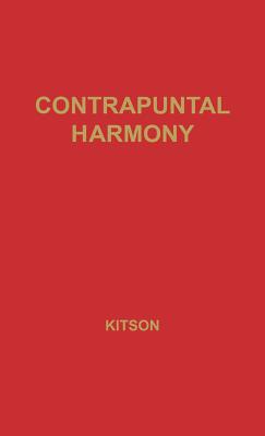 Contrapuntal Harmony for Beginners. - Kitson, C H, and Kitson, Charles Herbert, and Unknown
