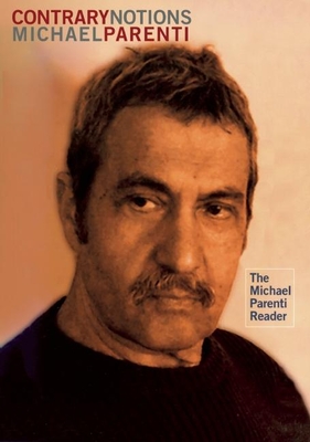 Contrary Notions: The Michael Parenti Reader - Parenti, Michael