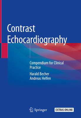 Contrast Echocardiography: Compendium for Clinical Practice - Becher, Harald, and Helfen, Andreas