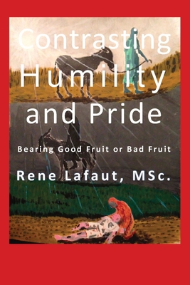 Contrasting Humility and Pride: Bearing Good Fruit or Bad Fruit - Lafaut, Rene