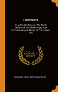 Contrasts: Or, a Parallel Between the Noble Edifices of the Middle Ages, and Corresponding Buildings of the Present Day