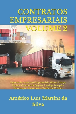 Contratos Empresariais - Volume 2: Esp?cies de Contratos Empresariais: Mtuo; Fian?a; Penhor; Contrato de Seguro; Leasing; Franquia; Faturiza??o; Know How E Cart?es de Cr?dito - Martins Da Silva, Americo Luis