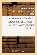 Contribution ? l'?tude Du Cancer Aigu Et Du Cancer Latent Du Corps Thyro?de