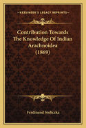 Contribution Towards The Knowledge Of Indian Arachnoidea (1869)