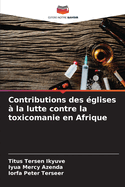 Contributions des ?glises ? la lutte contre la toxicomanie en Afrique