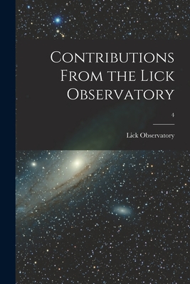 Contributions From the Lick Observatory; 4 - Lick Observatory (Creator)