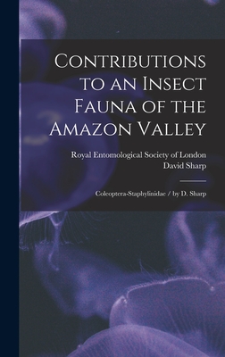 Contributions to an Insect Fauna of the Amazon Valley: Coleoptera-Staphylinidae / by D. Sharp - Royal Entomological Society of London (Creator), and Sharp, David