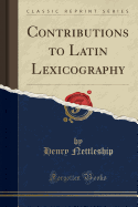 Contributions to Latin Lexicography (Classic Reprint)